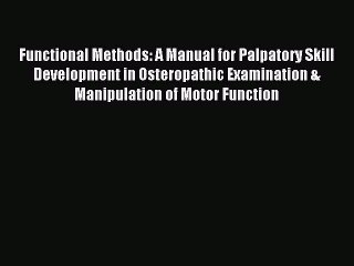 Read Functional Methods: A Manual for Palpatory Skill Development in Osteropathic Examination