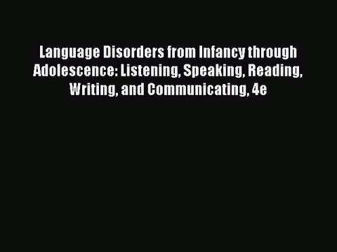 Read Language Disorders from Infancy through Adolescence: Listening Speaking Reading Writing