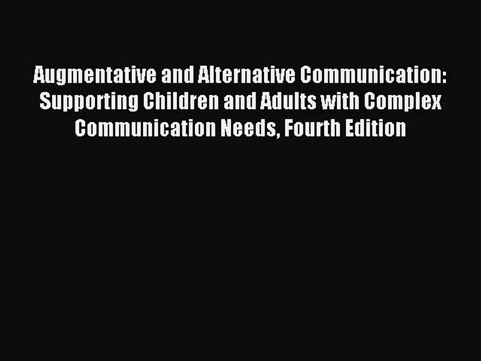 Read Augmentative and Alternative Communication: Supporting Children and Adults with Complex