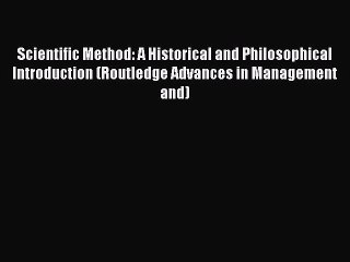 [Download PDF] Scientific Method: A Historical and Philosophical Introduction (Routledge Advances