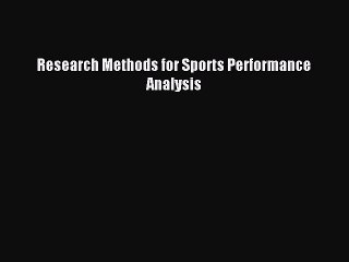 [Download PDF] Research Methods for Sports Performance Analysis Read Free