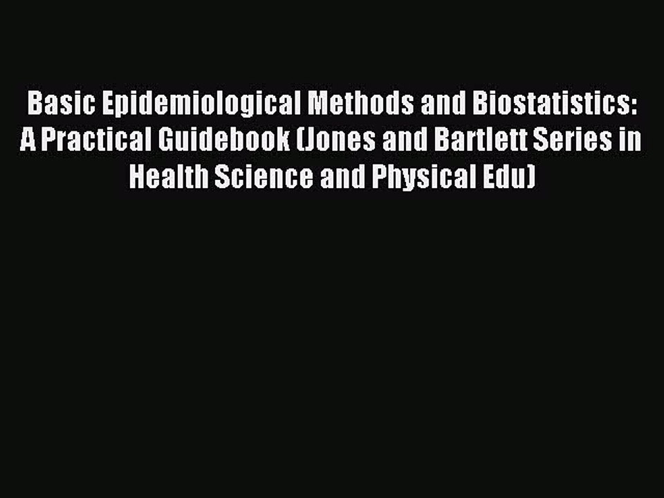 Read Basic Epidemiological Methods and Biostatistics: A Practical Guidebook (Jones and Bartlett