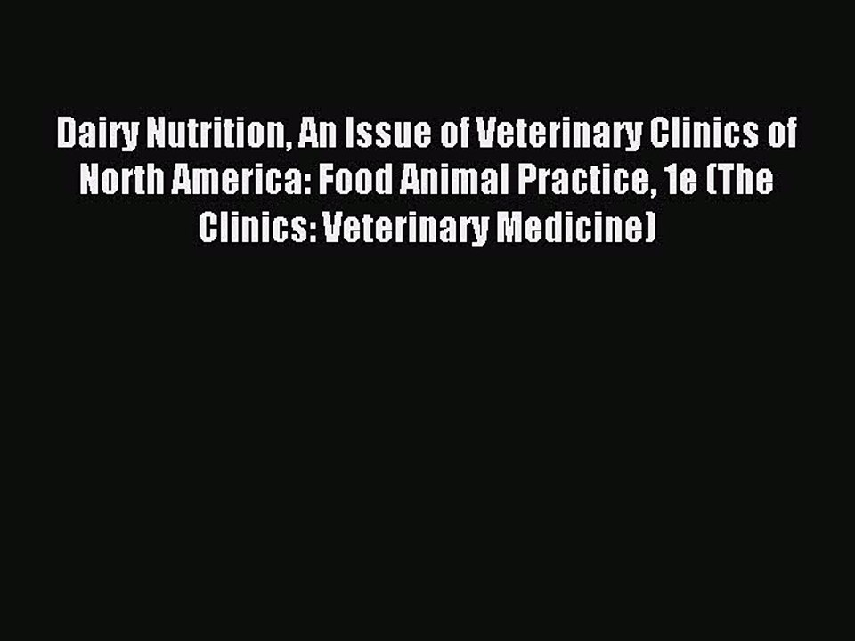 Read Dairy Nutrition An Issue of Veterinary Clinics of North America: Food Animal Practice