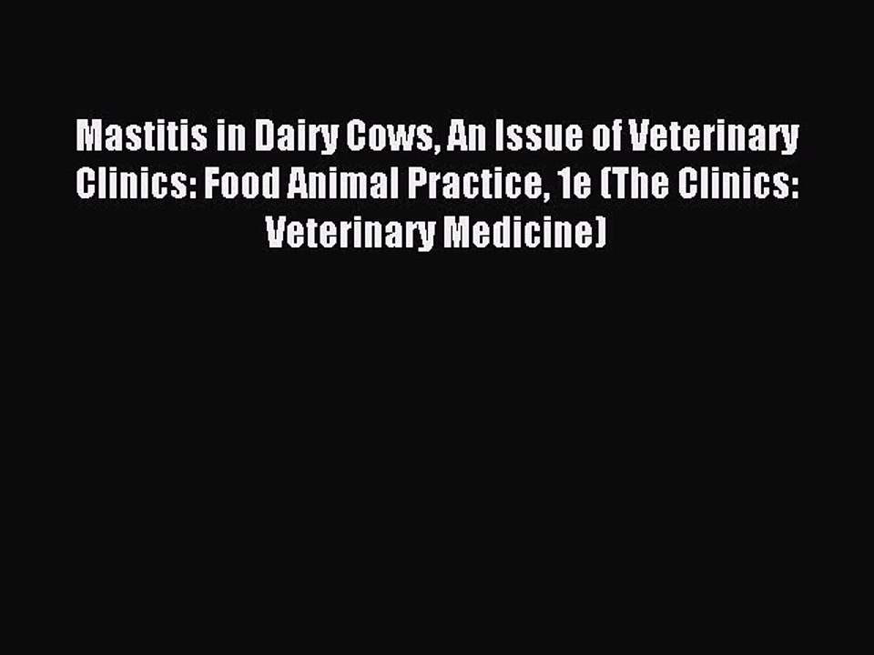 Read Mastitis in Dairy Cows An Issue of Veterinary Clinics: Food Animal Practice 1e (The Clinics: