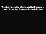 Read Veterinary Medicine: A Textbook of the Diseases of Cattle Sheep Pigs Goats and Horses