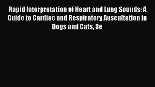Read Rapid Interpretation of Heart and Lung Sounds: A Guide to Cardiac and Respiratory Auscultation