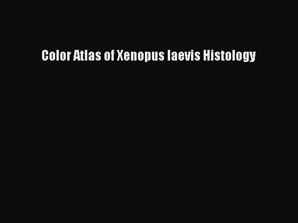 Read Color Atlas of Xenopus laevis Histology Ebook Online