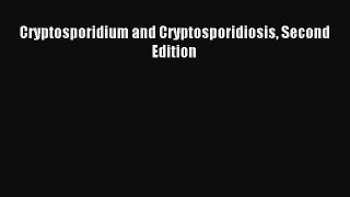 Download Cryptosporidium and Cryptosporidiosis Second Edition PDF Free