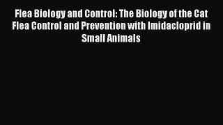 Read Flea Biology and Control: The Biology of the Cat Flea Control and Prevention with Imidacloprid