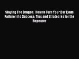 Download Slaying The Dragon:  How to Turn Your Bar Exam Failure Into Success: Tips and Strategies