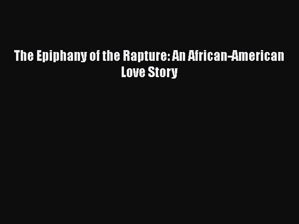 Download The Epiphany of the Rapture: An African-American Love Story  EBook