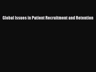Read Global Issues in Patient Recruitment and Retention Ebook Free