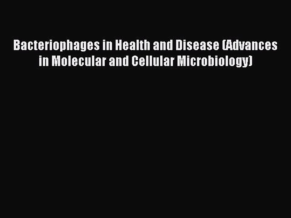 Read Bacteriophages in Health and Disease (Advances in Molecular and Cellular Microbiology)