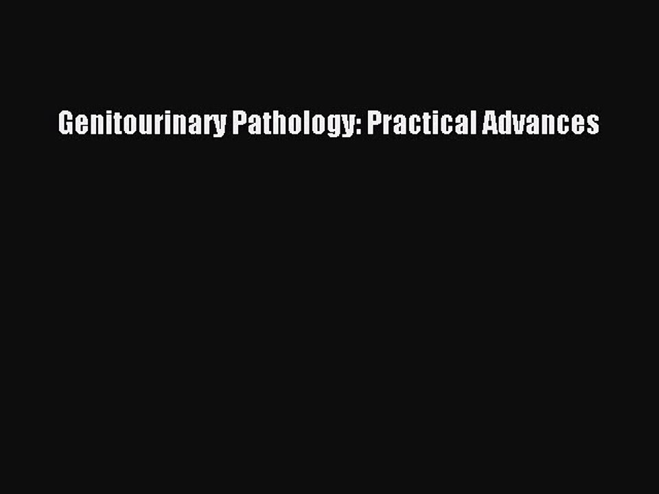 Read Genitourinary Pathology: Practical Advances PDF Online