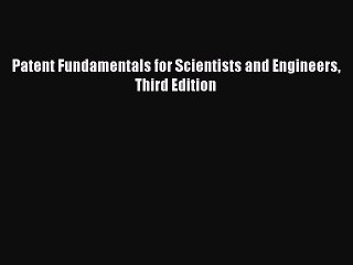 Read Patent Fundamentals for Scientists and Engineers Third Edition Ebook Free