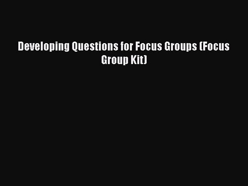 Read Developing Questions for Focus Groups (Focus Group Kit) Ebook Free