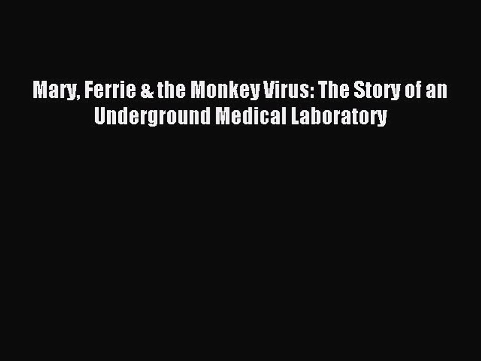 Read Mary Ferrie & the Monkey Virus: The Story of an Underground Medical Laboratory PDF Free