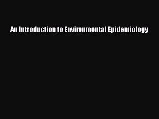 Read An Introduction to Environmental Epidemiology Ebook Free