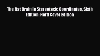 Read The Rat Brain in Stereotaxic Coordinates Sixth Edition: Hard Cover Edition Ebook Free
