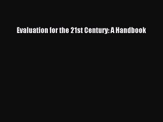 Read Evaluation for the 21st Century: A Handbook Ebook Free
