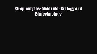 Read Streptomyces: Molecular Biology and Biotechnology Ebook Free