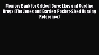 Read Memory Bank for Critical Care: Ekgs and Cardiac Drugs (The Jones and Bartlett Pocket-Sized