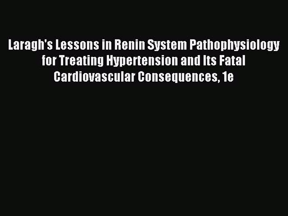 Read Laragh's Lessons in Renin System Pathophysiology for Treating Hypertension and Its Fatal