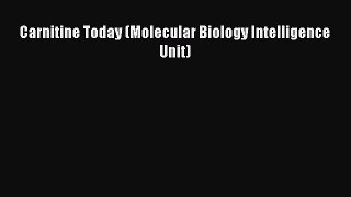 Download Carnitine Today (Molecular Biology Intelligence Unit) PDF Online