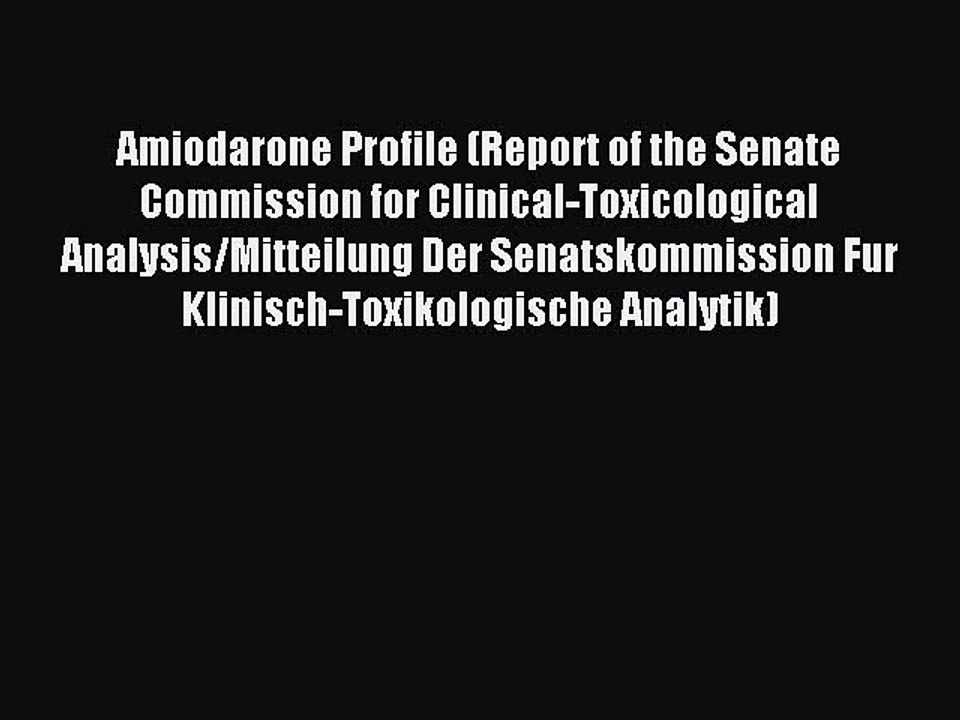 Download Amiodarone Profile (Report of the Senate Commission for Clinical-Toxicological Analysis/Mitteilung