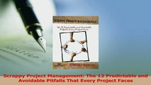 Download  Scrappy Project Management The 12 Predictable and Avoidable Pitfalls That Every Project PDF Free