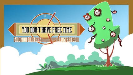You Don't Have Free Time - illustrated - Nouman Ali Khan