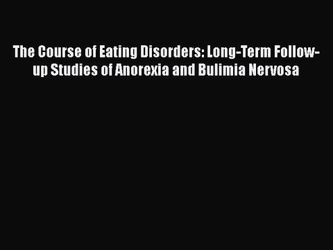 Download The Course of Eating Disorders: Long-Term Follow-up Studies of Anorexia and Bulimia