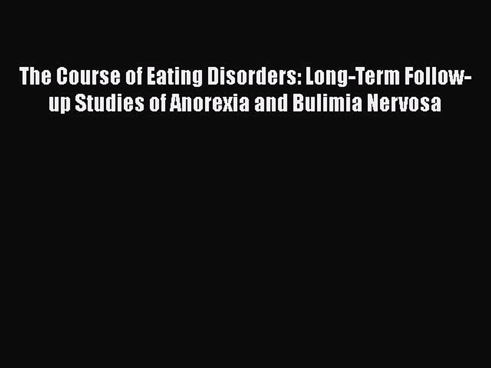 Download The Course of Eating Disorders: Long-Term Follow-up Studies of Anorexia and Bulimia
