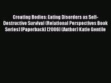 PDF Creating Bodies: Eating Disorders as Self-Destructive Survival (Relational Perspectives