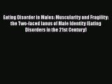 PDF Eating Disorder in Males: Muscularity and Fragility: the Two-faced Ianus of Male Identity