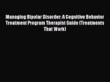 [Read book] Managing Bipolar Disorder: A Cognitive Behavior Treatment Program Therapist Guide