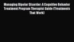 [Read book] Managing Bipolar Disorder: A Cognitive Behavior Treatment Program Therapist Guide