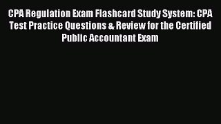 Read CPA Regulation Exam Flashcard Study System: CPA Test Practice Questions & Review for the