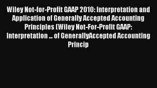 Read Wiley Not-for-Profit GAAP 2010: Interpretation and Application of Generally Accepted Accounting