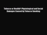[Read book] Tobacco or Health?: Physiological and Social Damages Caused by Tobacco Smoking