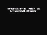 Download The World's Railroads: The History and Development of Rail Transport Free Books
