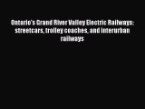 PDF Ontario's Grand River Valley Electric Railways: streetcars trolley coaches and interurban