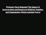 [Read book] Prisoners Once Removed: The Impact of Incarceration and Reentry on Children Families