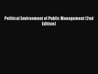 [Download PDF] Political Environment of Public Management (2nd Edition) PDF Free