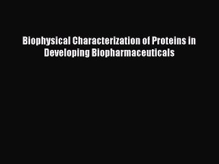 Read Biophysical Characterization of Proteins in Developing Biopharmaceuticals Ebook Free