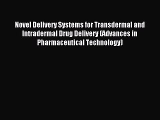 Read Novel Delivery Systems for Transdermal and Intradermal Drug Delivery (Advances in Pharmaceutical