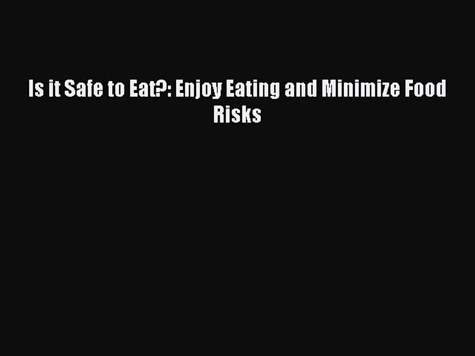 Read Is it Safe to Eat?: Enjoy Eating and Minimize Food Risks Ebook Online