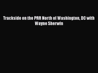 PDF Trackside on the PRR North of Washington DC with Wayne Sherwin  EBook