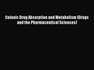 Download Colonic Drug Absorption and Metabolism (Drugs and the Pharmaceutical Sciences) Ebook