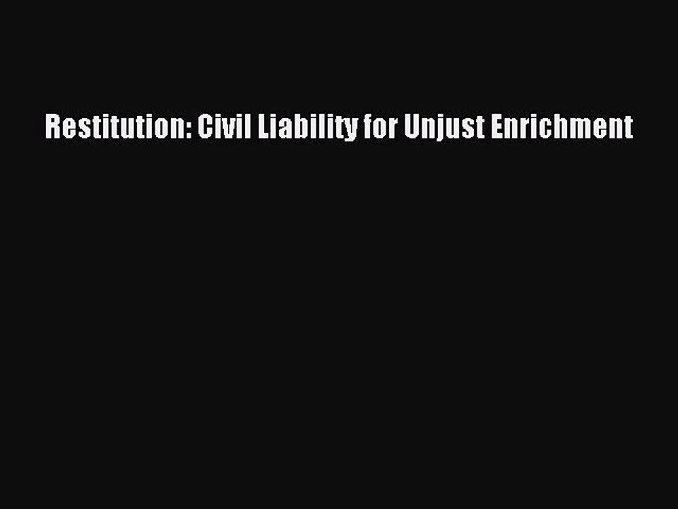 [Download PDF] Restitution: Civil Liability for Unjust Enrichment Read Free